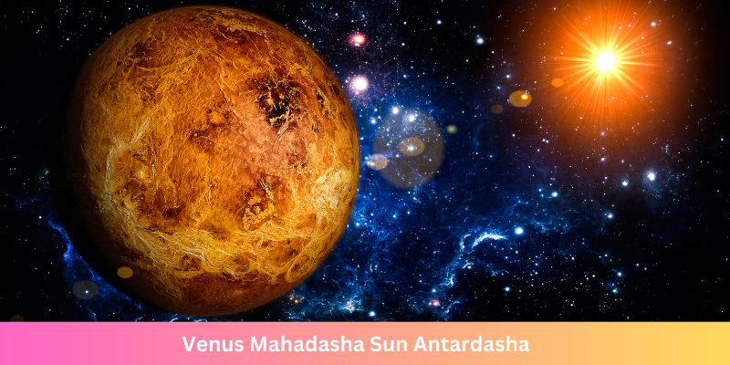 Venus Mahadasha Sun Antardasha: A Time of Power & Passion